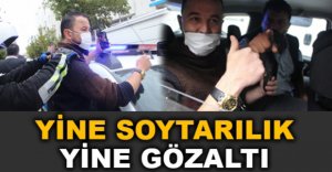 YİNE SOYTARILIK YİNE GÖZALTI