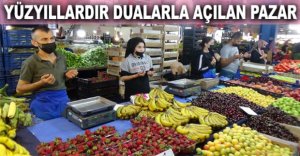 İLÇE PAZARI YÜZYILLARDIR DUALARLA AÇILIYOR