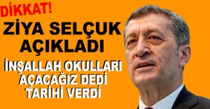ZİYA SELÇUK OKULLAR İÇİN TARİHİ VERDİ