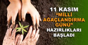 11 KASIM "MİLLİ AĞAÇLANDIRMA GÜNÜ" HAZIRLIKLARI BAŞLADI
