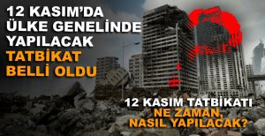 12 KASIM'DA ÜLKE GENELİNDE YAPILACAK TATBİKAT BELLİ OLDU