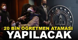 20 BİN ÖĞRETMEN ATAMASI YAPILACAK