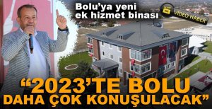 "2023'TE BOLU DAHA ÇOK KONUŞULACAK"