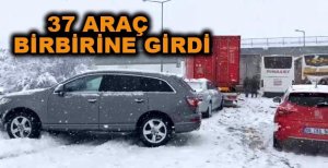 37 ARAÇ BİRBİRİNE GİRDİ