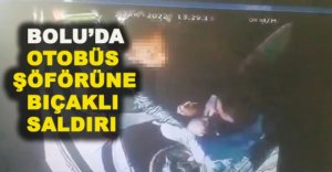 ABANT YOLUNDA OTOBÜS ŞÖFÖRÜNE BIÇAKLI SALDIRI