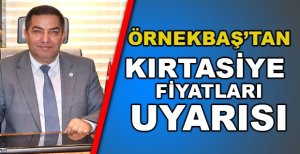 AHMET ÖRNEKBAŞ’TAN KIRTASİYE FİYATLARI UYARISI