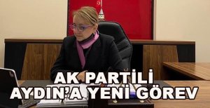 AK PARTİ’Lİ ARZU AYDIN’A YENİ GÖREV