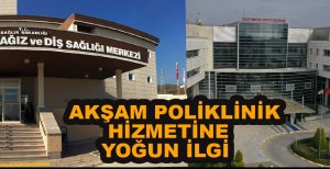 AKŞAM POLİKLİNİK  HİZMETİNE YOĞUN İLGİ