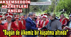 AKŞEMSEDDİN HAZRETLERİ ANILDI