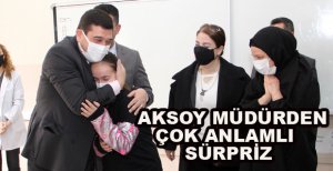 AKSOY MÜDÜRDEN ÇOK ANLAMLI BİR SÜRPRİZ