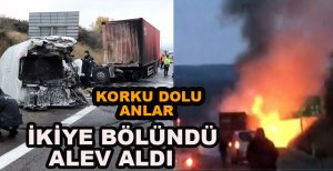 ANADOLU OTOYOLUNDA KAZA YAPAN TIR ALEV ALDI