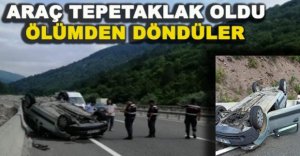 ARAÇ TEPETAKLAK OLDU  ÖLÜMDEN DÖNDÜLER
