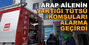 ARAP AİLENİN YAKTIĞI TÜTSÜ KOMŞULARI ALARMA GEÇİRDİ