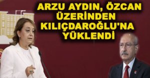ARZU AYDIN KEMAL KILIÇDAROĞLU'NA YÜKLENDİ