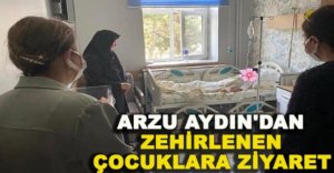 ARZU AYDIN ZEHİRLENEN ÇOCUKLARI ZİYARET ETTİ