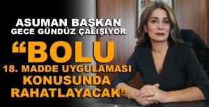 ASUMAN BAŞKAN GECE GÜNDÜZ ÇALIŞIYOR