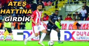 ATEŞ HATTINA GİRDİK