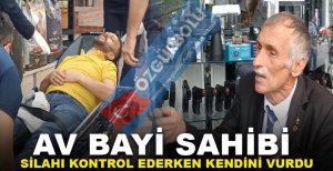 AV BAYİ SAHİBİ SİLAHI KONTROL EDERKEN KENDİNİ VURDU