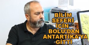 BAİBÜ’LÜ BİLİM İNSANI ANTARTİKA’YA AYAK BASTI