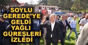 BAKAN SOYLU GEREDE’DE YAĞLI GÜREŞ MÜSABAKALARINI İZLEDİ