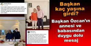 BAŞKAN ÖZCAN'IN ANNESİ VE BABASINDAN DUYGU DOLU PAYLAŞIM