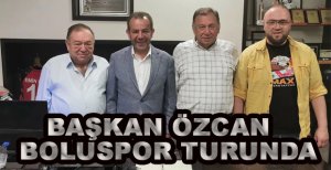 BAŞKAN ÖZCAN BOLUSPOR TURLARINDA
