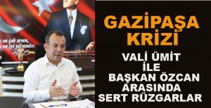 BAŞKAN ÖZCAN İLE VALİ ÜMİT ARASINDA SERT GAZİPAŞA KRİZİ