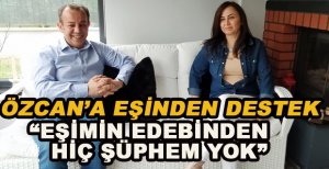 BAŞKAN ÖZCAN’A EŞİNDEN DESTEK