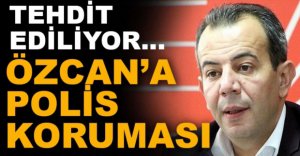 BAŞKAN ÖZCAN'A POLİS KORUMASI