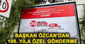 BAŞKAN ÖZCAN'DAN 100. YILA ÖZEL ANLAMLI GÖNDERME