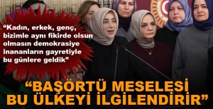 "BAŞÖRTÜ MESELESİ BÜTÜN ÜLKEYİ İLGİLENDİRİR"