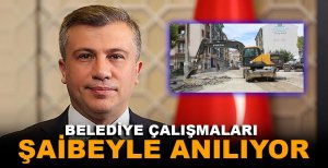 BELEDİYE ÇALIŞMALARI ŞAİBEYLE ANILIYOR