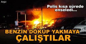BENZİN DÖKÜP YAKMAYA ÇALIŞTILAR