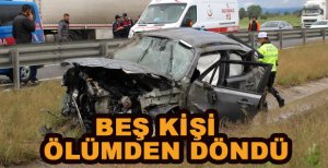 BEŞ KİŞİ ÖLÜMDEN DÖNDÜ