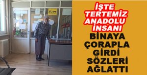 BİNAYA ÇORAPLA GİRDİ SÖZLERİ AĞLATTI