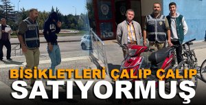 BİSİKLETLERİ ÇALIP ÇALIP SATIYORMUŞ