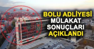 BOLU ADLİYESİ MÜLAKAT SONUÇLARI AÇIKLANDI