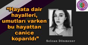 "HAYALLERİ, UMUTLARI VARKEN BU HAYATTAN CANİCE KOPARILDI!"