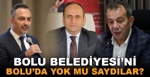BOLU BELEDİYESİ’Nİ BOLU’DA YOK MU SAYDILAR?