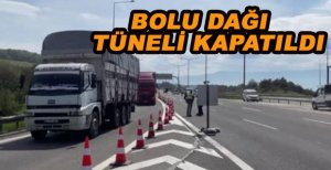 BOLU DAĞI TÜNELİ KAPATILDI