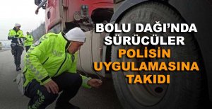 BOLU DAĞI'NDA SÜRÜCÜLER POLİSİN UYGULAMASINA TAKILDI