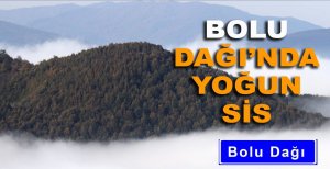 BOLU DAĞI'NDA YOĞUN SİS
