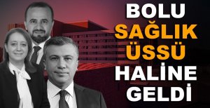 BOLU SAĞLIK ÜSSÜ HALİNE GELDİ