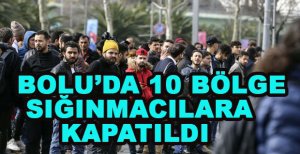 BOLU’DA 10 BÖLGE SIĞINMACILARA KAPATILDI