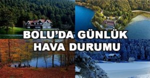 BOLU’DA  16 MAYIS PAZARTESİ HAVA DURUMU
