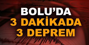 BOLU’DA 3 DAKİKADA 3 DEPREM