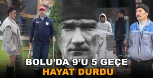 BOLU’DA 9’U 5 GEÇE HAYAT DURDU