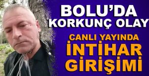 BOLU’DA CANLI YAYIN AÇARAK KENDİNİ ASMAK İSTEDİ