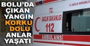 BOLU'DA ÇIKAN YANGIN KORKU DOLU ANLAR YAŞATTI