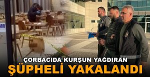 BOLU'DA ÇORBACIDA KURŞUN YAĞDIRAN ŞÜPHELİ YAKALANDI